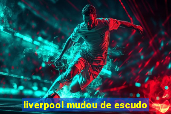 liverpool mudou de escudo